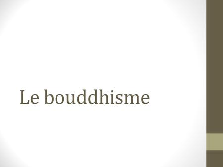 Le bouddhisme.