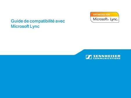 Guide de compatibilité avec Microsoft Lync. 2 |14 April 2015 Pourquoi choisir un micro-casque Sennheiser Communications ? Design & confort  Des micro-casques.