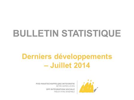 BULLETIN STATISTIQUE Derniers développements – Juillet 2014.