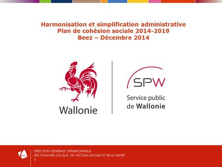 1 Harmonisation et simplification administrative Plan de cohésion sociale 2014-2019 Beez – Décembre 2014.