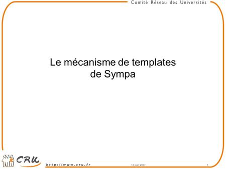 13 juin 20071 Le mécanisme de templates de Sympa.