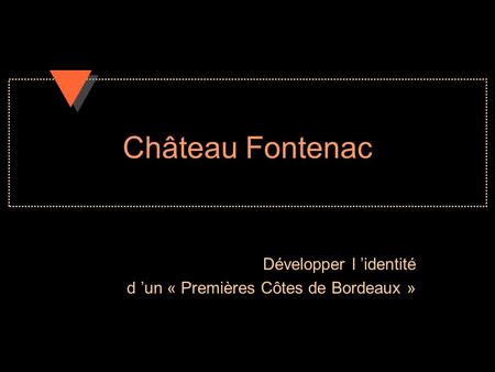 Château Fontenac Développer l ’identité d ’un « Premières Côtes de Bordeaux »
