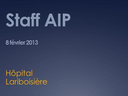 Staff AIP 8 février 2013 Hôpital Lariboisière.