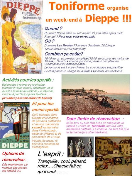 Toniforme organise un week-end à Dieppe !!! Quand ? Du vend 19 juin 2015 au soir au dim 21 juin 2015 après midi Pour qui ? Pour tous, vous et vos amis.