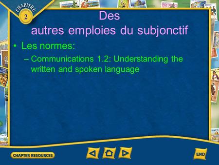 2 Des autres emploies du subjonctif Les normes: –Communications 1.2: Understanding the written and spoken language.
