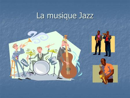 La musique Jazz. Selon L’encyclopédie Larousse «Musique afro-américaine créée au début du xxe siècle par les communautés noire et créole du sud des États-Unis,