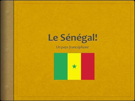 Le Sénégal! Un pays francophone.