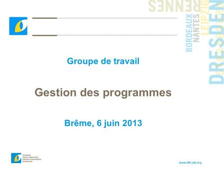 Www.dfh-ufa.org Groupe de travail Gestion des programmes Brême, 6 juin 2013.