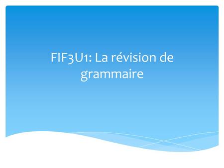 FIF3U1: La révision de grammaire