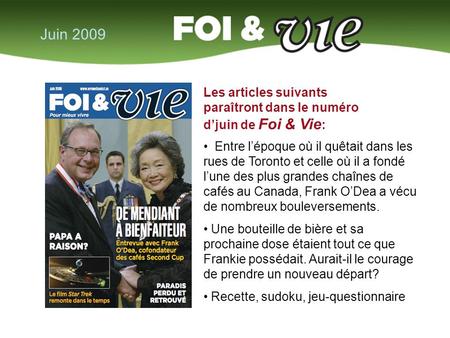 Juin 2009 Les articles suivants paraîtront dans le numéro d’juin de Foi & Vie : Entre l’époque où il quêtait dans les rues de Toronto et celle où il a.