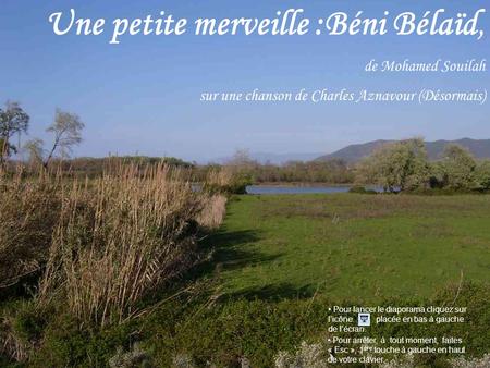 Une petite merveille :Béni Bélaïd, de Mohamed Souilah sur une chanson de Charles Aznavour (Désormais) Pour lancer le diaporama cliquez sur l’icône placée.