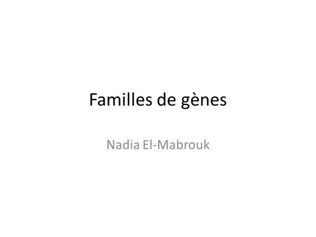 Familles de gènes Nadia El-Mabrouk.