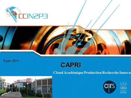 CAPRI 9 juin 2011 Cloud Académique Production Recherche Innovation Comité de Pilotage France-Grilles.