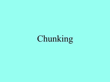 Chunking.