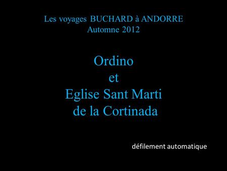 Les voyages BUCHARD à ANDORRE Automne 2012 Ordino et Eglise Sant Marti de la Cortinada défilement automatique.