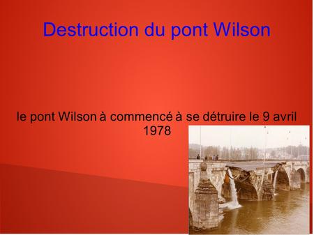 Destruction du pont Wilson le pont Wilson à commencé à se détruire le 9 avril 1978.