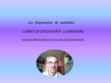Les Diaporamas de Jackdidier CARNET DE DECOUVERTE : LA BRETAGNE