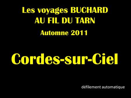 Les voyages BUCHARD AU FIL DU TARN Automne 2011 Cordes-sur-Ciel défilement automatique.
