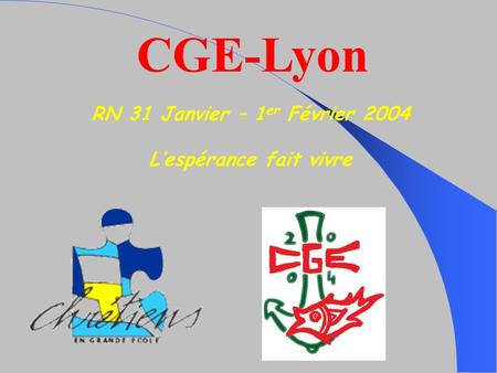 CGE-Lyon RN 31 Janvier – 1 er Février 2004 L’espérance fait vivre.