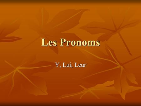 Les Pronoms Y, Lui, Leur.