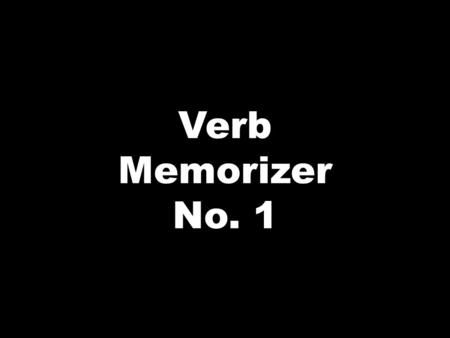 A Verb Memorizer No. 1. A Ceci est un outil pour vous aider à mémoriser les verbes anglais et leurs significations en français. Les verbes anglais seront.