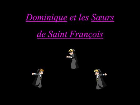 Dominique et les Sœurs de Saint François Un homme roule sur une route déserte quand il aperçoit un panneau : Dominique et les Sœurs de St François Maison.