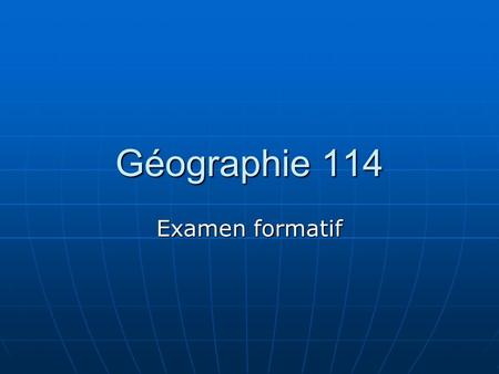 Géographie 114 Examen formatif.