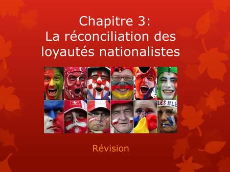 Chapitre 3: La réconciliation des loyautés nationalistes Révision.