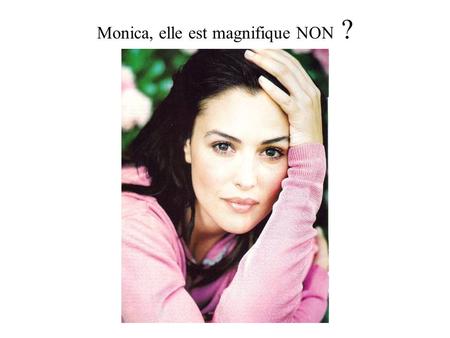 Monica, elle est magnifique NON ?. Glamour à souhait.