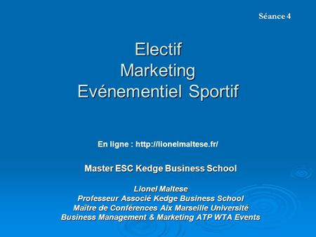 Electif Marketing Evénementiel Sportif Séance 4 En ligne :  Master ESC Kedge Business School Lionel Maltese Professeur Associé.