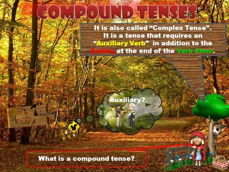 What is a compound tense? It is also called “Complex Tense”. It is a tense that requires an “Auxiliary Verb” in addition to the Ending at the end of the.
