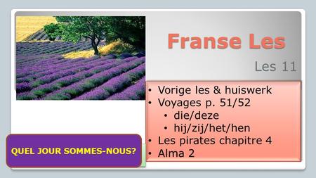 Franse Les Les 11 Vorige les & huiswerk Voyages p. 51/52 die/deze hij/zij/het/hen Les pirates chapitre 4 Alma 2 Vorige les & huiswerk Voyages p. 51/52.