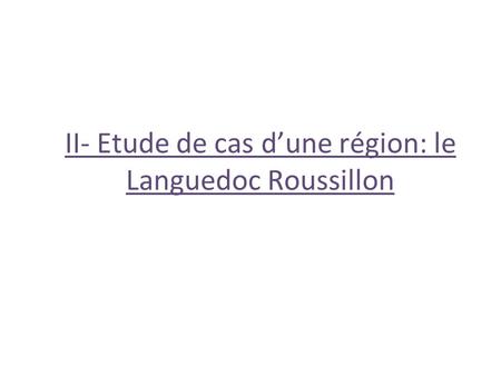 II- Etude de cas d’une région: le Languedoc Roussillon