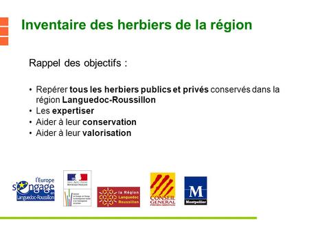 Inventaire des herbiers de la région Rappel des objectifs : Repérer tous les herbiers publics et privés conservés dans la région Languedoc-Roussillon Les.
