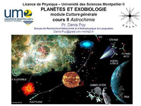 Licence de Physique – Université des Sciences Montpellier II PLANÈTES ET EXOBIOLOGIE module Culture générale cours II Astrochimie Pr. Denis Puy Groupe.