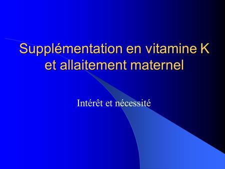 Supplémentation en vitamine K et allaitement maternel Intérêt et nécessité.