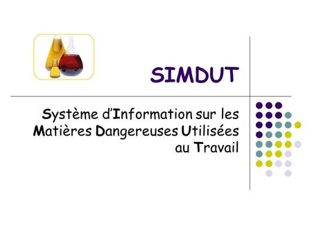 SIMDUT Système d’Information sur les Matières Dangereuses Utilisées au Travail.
