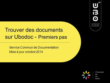 Trouver des documents sur Ubodoc - Premiers pas Service Commun de Documentation Mise à jour octobre 2014.