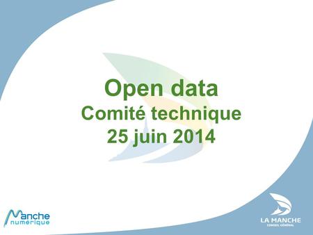 Open data Comité technique 25 juin 2014.