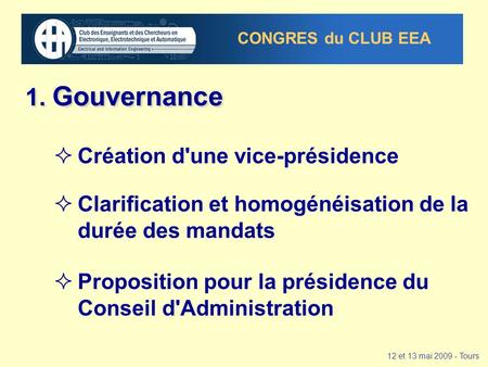  Création d'une vice-présidence 12 et 13 mai 2009 - Tours CONGRES du CLUB EEA  Clarification et homogénéisation de la durée des mandats  Proposition.