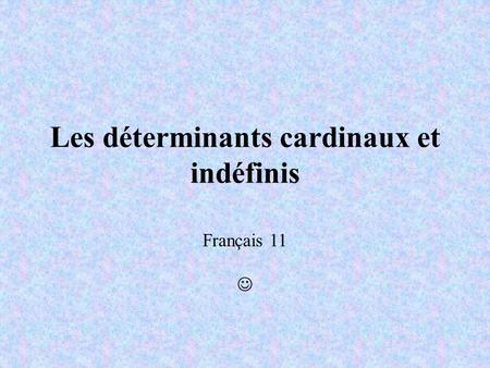 Les déterminants cardinaux et indéfinis Français 11.