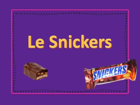 Le Snickers.