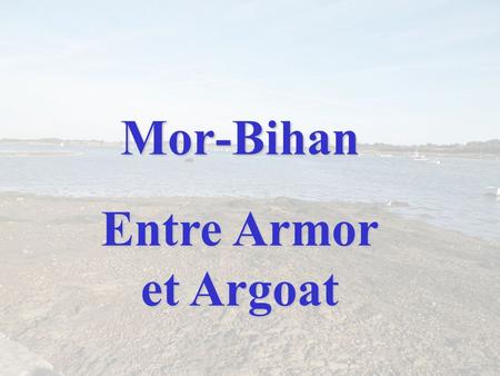 Mor-Bihan Entre Armor et Argoat.