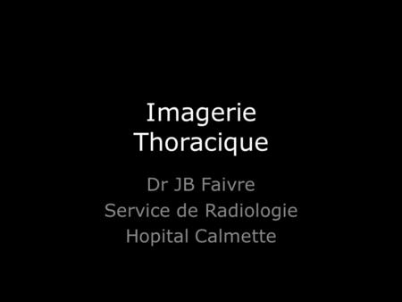Dr JB Faivre Service de Radiologie Hopital Calmette
