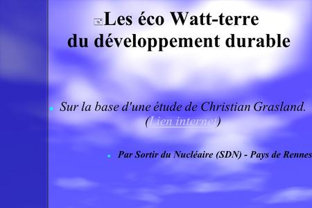  Les éco Watt-terre du développement durable Sur la base d'une étude de Christian Grasland. (Lien internet)Lien internet Par Sortir du Nucléaire (SDN)