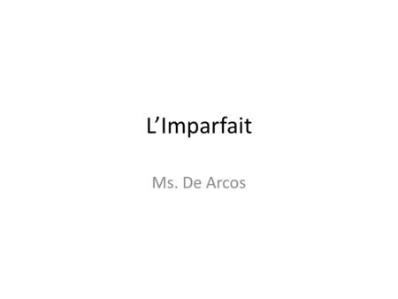 L’Imparfait Ms. De Arcos. Faire Maintenant: Add the correct endings for each subject. 1.Je nage____ chaque jour. 2.Tu av___ dix-huit ans. 3.Il pren___.