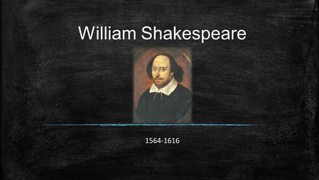 William Shakespeare 1564-1616.