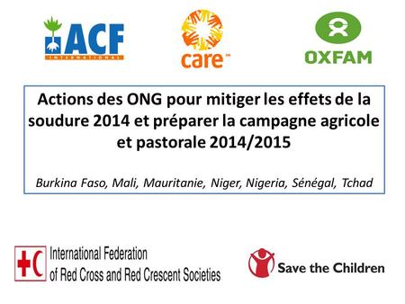 Actions des ONG pour mitiger les effets de la soudure 2014 et préparer la campagne agricole et pastorale 2014/2015 Burkina Faso, Mali, Mauritanie, Niger,