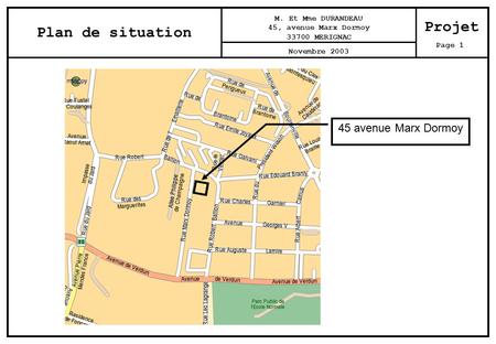 45 avenue Marx Dormoy Plan de situation Projet M. Et Mme DURANDEAU 45, avenue Marx Dormoy 33700 MERIGNAC Novembre 2003 Page 1.