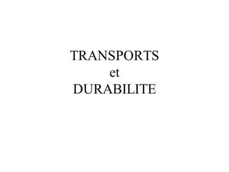 TRANSPORTS et DURABILITE. PASSAGERS x KM Trafic passagers en France en 2001 Trafic automobile = 700 Trafic ferroviaire = 100 (En milliards de km.passager)